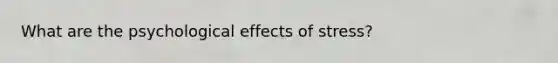 What are the psychological effects of stress?