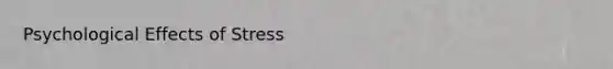 Psychological Effects of Stress