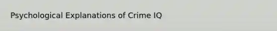 Psychological Explanations of Crime IQ