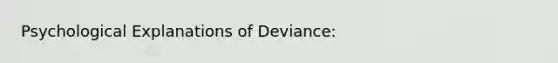 Psychological Explanations of Deviance: