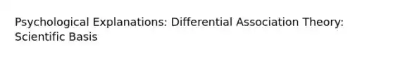 Psychological Explanations: Differential Association Theory: Scientific Basis