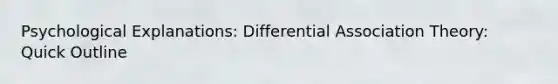 Psychological Explanations: Differential Association Theory: Quick Outline