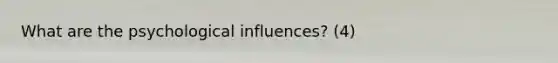 What are the psychological influences? (4)