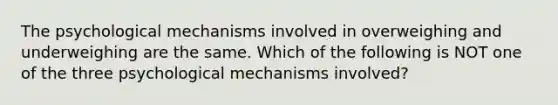 The psychological mechanisms involved in overweighing and underweighing are the same. Which of the following is NOT one of the three psychological mechanisms involved?