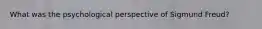 What was the psychological perspective of Sigmund Freud?