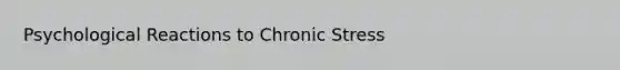 Psychological Reactions to Chronic Stress