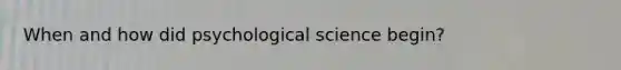 When and how did psychological science begin?