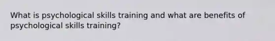 What is psychological skills training and what are benefits of psychological skills training?