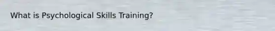 What is Psychological Skills Training?