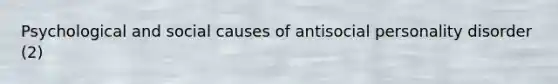 Psychological and social causes of antisocial personality disorder (2)