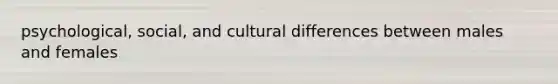 psychological, social, and cultural differences between males and females