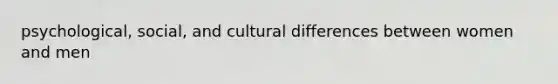 psychological, social, and cultural differences between women and men