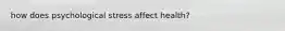 how does psychological stress affect health?