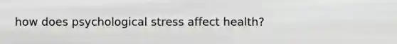 how does psychological stress affect health?