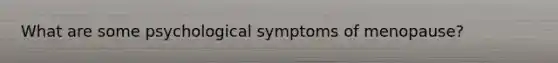 What are some psychological symptoms of menopause?