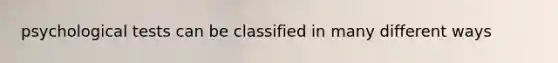 psychological tests can be classified in many different ways