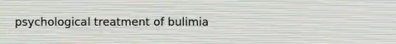 psychological treatment of bulimia