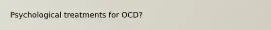 Psychological treatments for OCD?