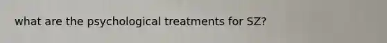 what are the psychological treatments for SZ?