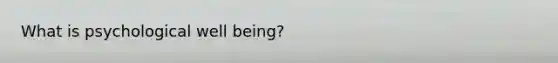 What is psychological well being?