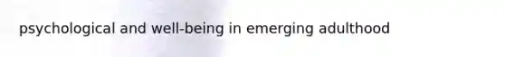 psychological and well-being in emerging adulthood
