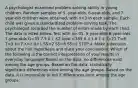 A psychologist examined problem-solving ability in young children. Random samples of 5 -year-olds, 6-year-olds, and 7-year-old children were obtained, with n=3 in each sample. Each child was given a standardized problem-solving task. The psychologist recorded the number of errors made by each child. The data is listed below. Test with a=.05. 5-year-olds 6-year-olds 7-year-olds G=33 7 5 0 { X2 total =189 6 3 1 8 1 2 T=21 T=9 T=3 X=7 X=3 X=1 SS=2 SS=8 SS=2 STEP 4: Make a decision about the null hypothesis and state your conclusions. Which of the following is the correct interpretation of your results in everyday language? Based on the data, no differences exist among the age groups. Based on the data, statistically significant differences exist among the age groups. Based on the data, it is impossible to tell if differences exist among the age groups.