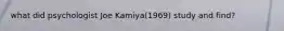 what did psychologist Joe Kamiya(1969) study and find?