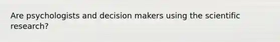 Are psychologists and decision makers using the scientific research?