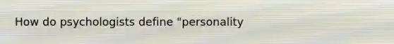 How do psychologists define "personality