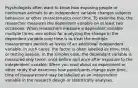 Psychologists often want to know how exposing people or nonhuman animals to an independent variable changes subjects behaviour or other characteristics over time. To examine this, the researcher measures the dependent variable on at least two occasions. When researchers measure a dependant variable multiple times, one option for analyzing the change in the dependent variable over time is to treat the multiple measurement periods as levels of an additional independent variable. In such cases, the factor is often labelled as time, trial, or testing session. In the simples case, the dependant variable is measured only twice: once before and once after exposure to the independent variable. When you read about an experiment or other study that examines how participants change over time, time of measurement may be labelled as an independent variable in the research design or statistically analyses.