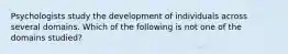 Psychologists study the development of individuals across several domains. Which of the following is not one of the domains studied?