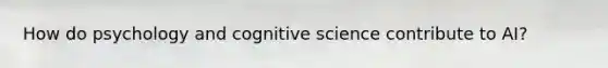 How do psychology and cognitive science contribute to AI?