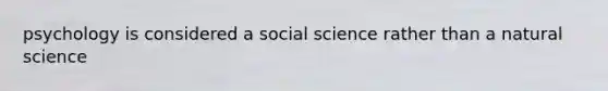 psychology is considered a social science rather than a natural science