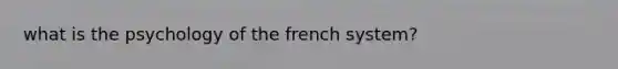 what is the psychology of the french system?