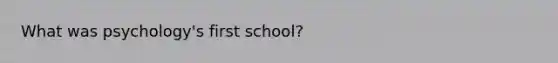 What was psychology's first school?