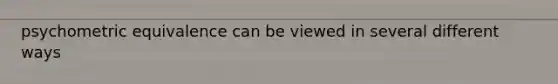 psychometric equivalence can be viewed in several different ways