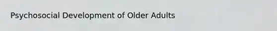 Psychosocial Development of Older Adults