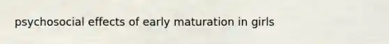 psychosocial effects of early maturation in girls