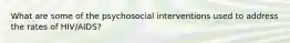 What are some of the psychosocial interventions used to address the rates of HIV/AIDS?