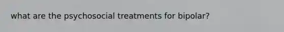 what are the psychosocial treatments for bipolar?