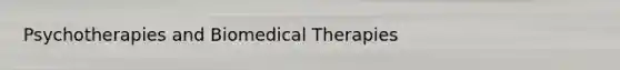 Psychotherapies and Biomedical Therapies