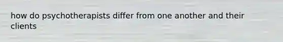 how do psychotherapists differ from one another and their clients