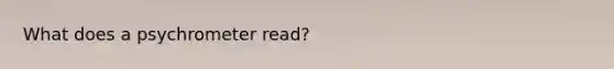 What does a psychrometer read?