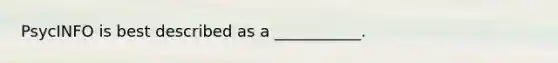 PsycINFO is best described as a ___________.