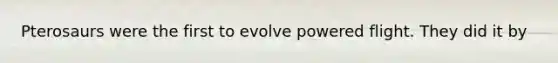 Pterosaurs were the first to evolve powered flight. They did it by