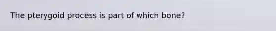 The pterygoid process is part of which bone?