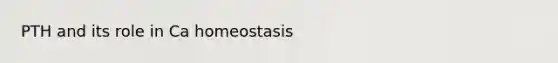 PTH and its role in Ca homeostasis