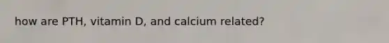 how are PTH, vitamin D, and calcium related?