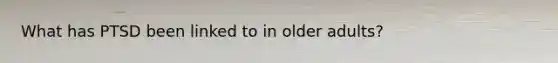 What has PTSD been linked to in older adults?