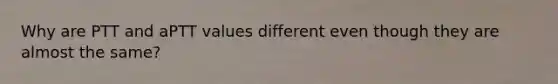 Why are PTT and aPTT values different even though they are almost the same?